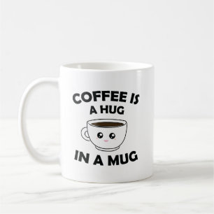 Coffee is A Hug in a Mug Cute Kawaii