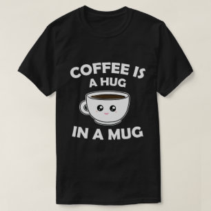 Coffee is A Hug in a Mug Cute Kawaii T-Shirt