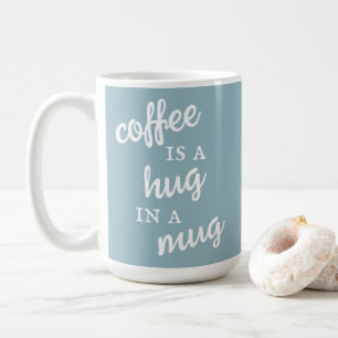 Coffee is a Hug in a Mug Muted Blue Mug