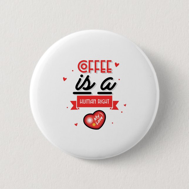 Coffee Is A Human Right 6 Cm Round Badge (Front)