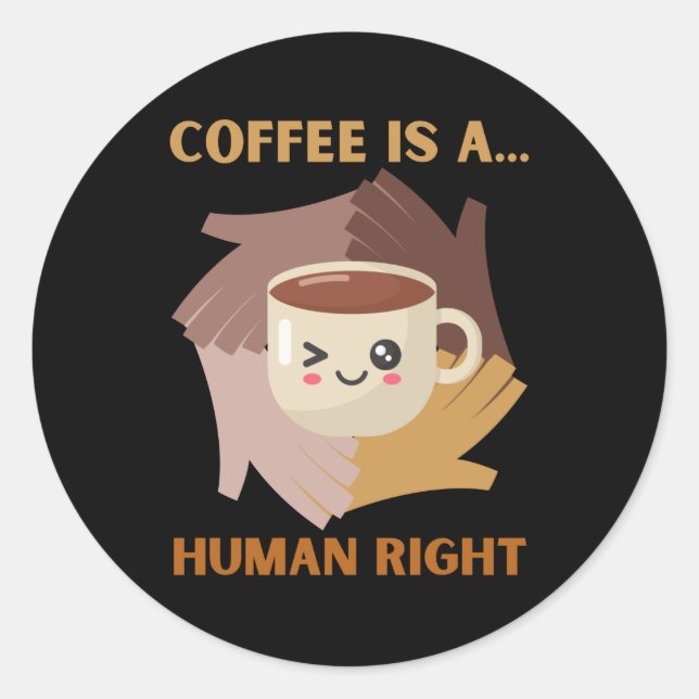 COFFEE IS A HUMAN RIGHT CLASSIC ROUND STICKER (Front)
