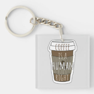 Coffee is a human right, Coffee cup with quote    Key Ring