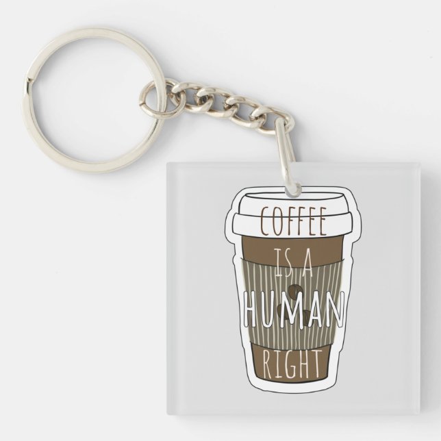 Coffee is a human right, Coffee cup with quote    Key Ring (Front)