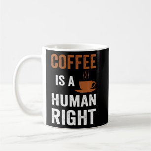 Coffee Is A Human Right Funny Coffee Mug