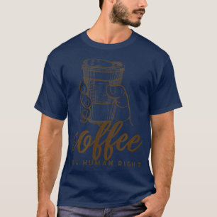 Coffee Is A Human Right Sarcastic Mayybe45 T-Shirt
