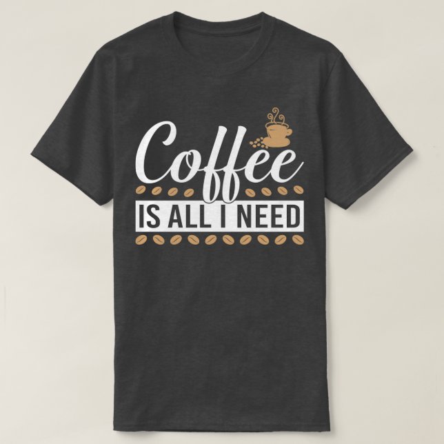 coffee is all I need 2 T-Shirt (Design Front)