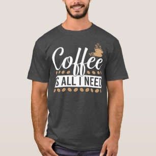 coffee is all I need 2 T-Shirt