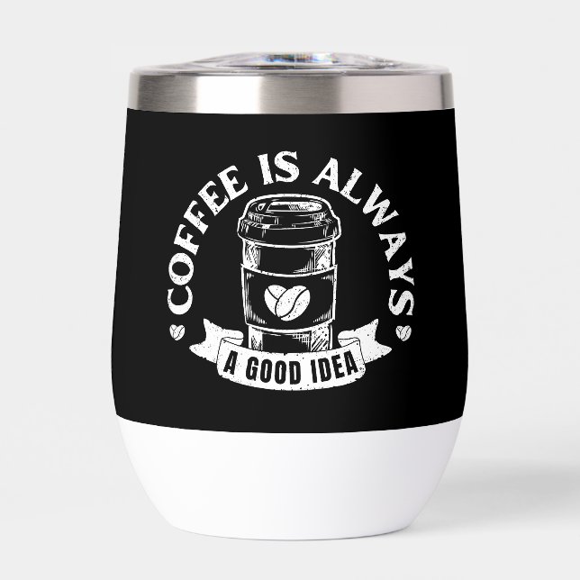 Coffee is always a good idea (Front)