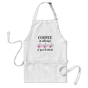Coffee is Always a Good Idea! Adult Apron