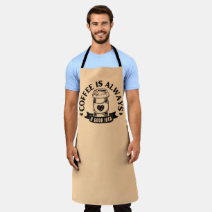Coffee is always a good idea apron