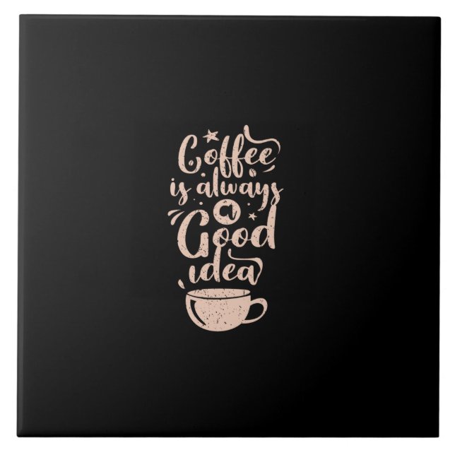 coffee is always a good idea ceramic tile (Front)