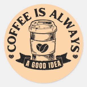 Coffee is always a good idea classic round sticker