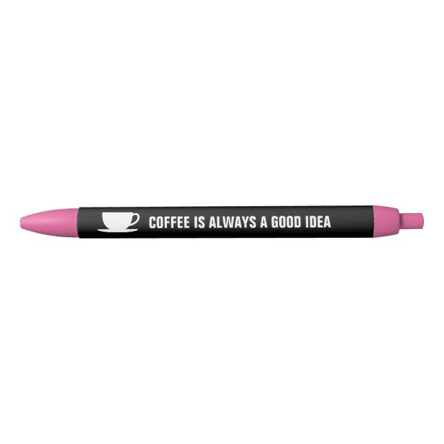 Coffee is always a good idea funny writing pens (Front)