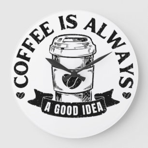 Coffee is always a good idea large clock