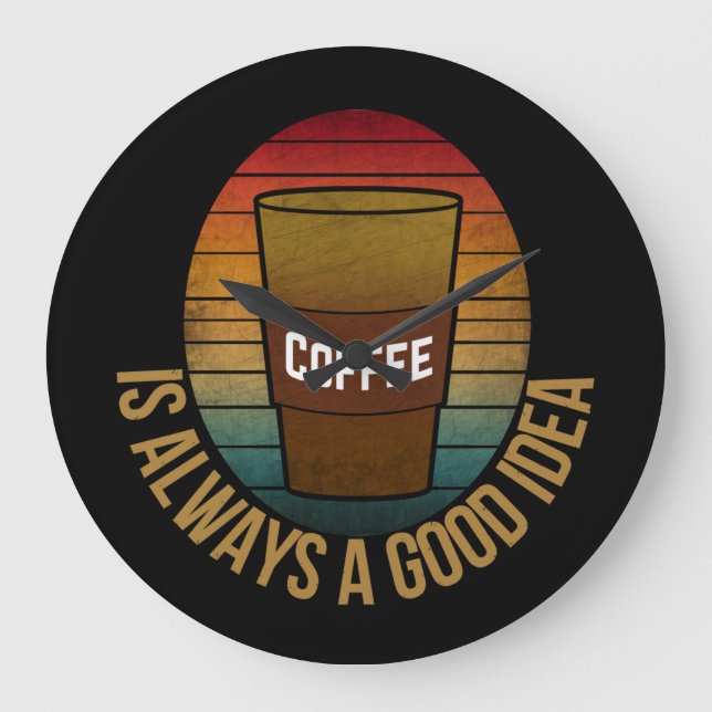 COFFEE IS ALWAYS A GOOD IDEA LARGE CLOCK (Front)