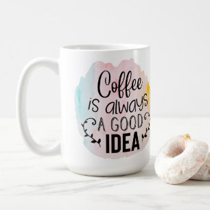 Coffee is Always a Good Idea Mug