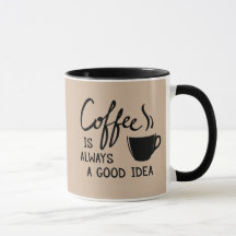 Coffee is always a good idea 