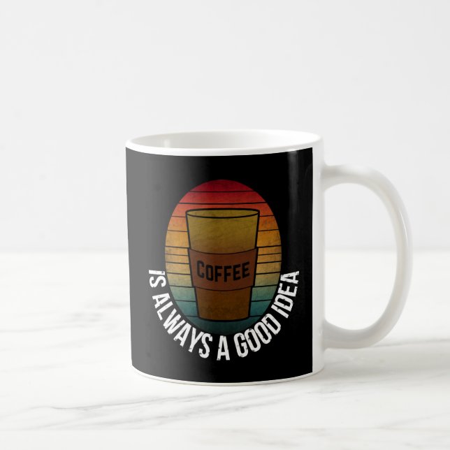 COFFEE IS ALWAYS A GOOD IDEA MUG (Right)