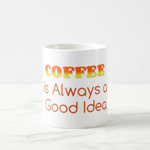 Coffee is Always a Good Idea Mug