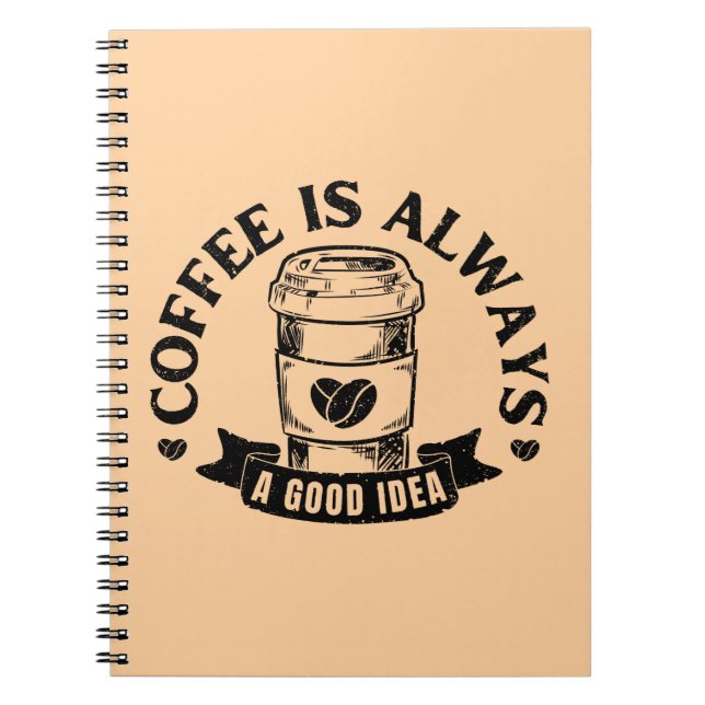 Coffee is always a good idea notebook (Front)