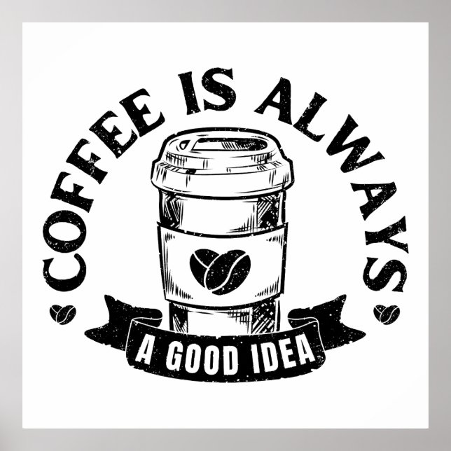 Coffee is always a good idea poster (Front)