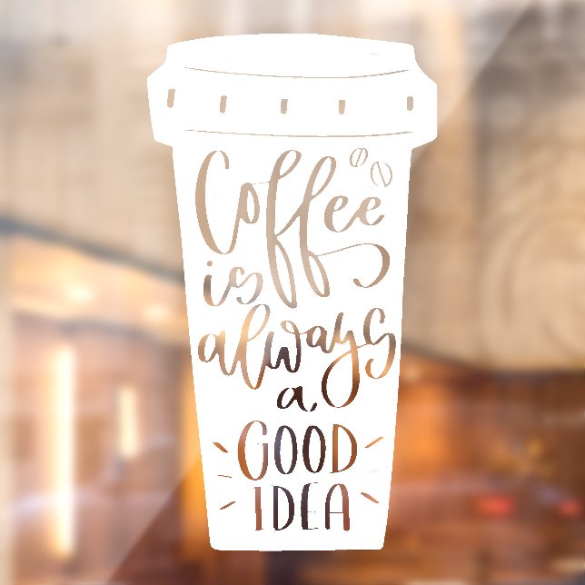 Coffee is always a good idea Quote Window Decal (Sheet 2)