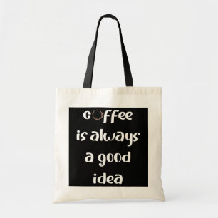 Coffee is always a good idea  tote bag