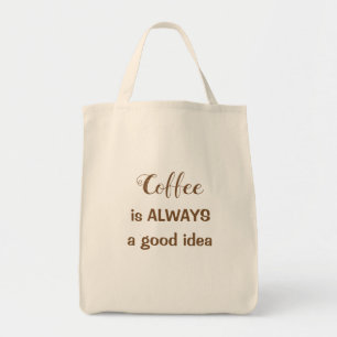 Coffee is ALWAYS a good idea tote bag. Bag