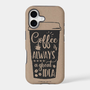 Coffee Is Always A Great Idea Phone Case