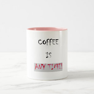 Coffee is Any time Text> Funny Coffee Mugs