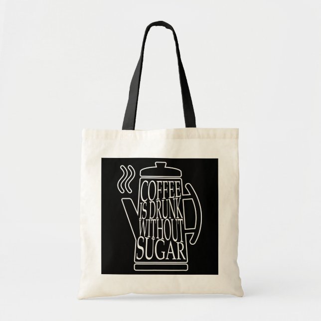 coffee is drunk without sugar  tote bag (Front)