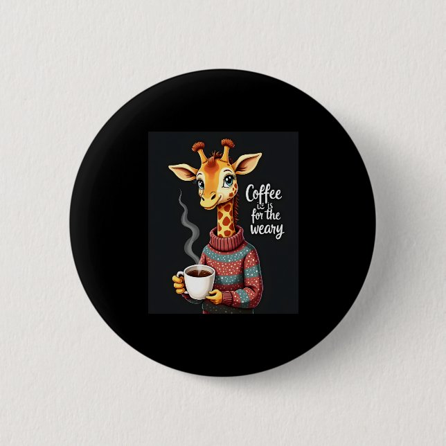 Coffee is for the Weary Funny Giraffe Coffee Lover 6 Cm Round Badge (Front)