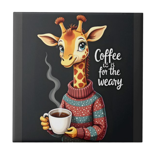 Coffee is for the Weary Funny Giraffe Coffee Lover Ceramic Tile (Front)