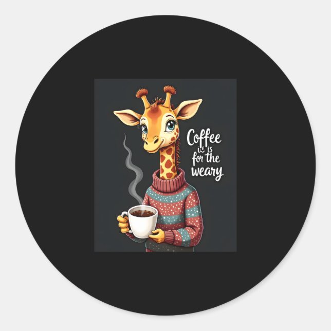 Coffee is for the Weary Funny Giraffe Coffee Lover Classic Round Sticker (Front)