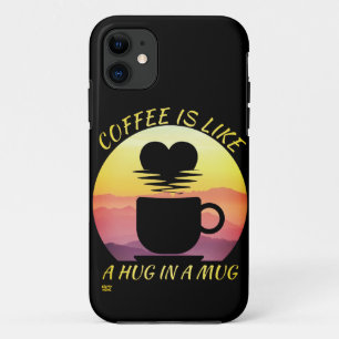 "COFFEE IS LIKE A HUG IN A MUG"       iPhone 11 CASE