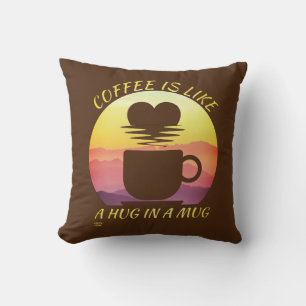 "COFFEE IS LIKE A HUG IN A MUG" CUSHION