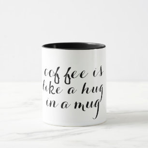 coffee is like a hug in a mug funny coffee mug