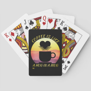 "COFFEE IS LIKE A HUG IN A MUG" playing cards