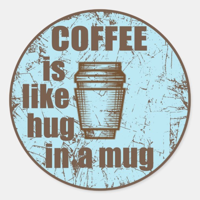 Coffee is like hug in a mug funny drinker classic round sticker (Front)