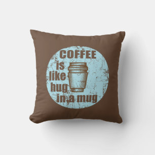 Coffee is like hug in a mug funny drinker cushion