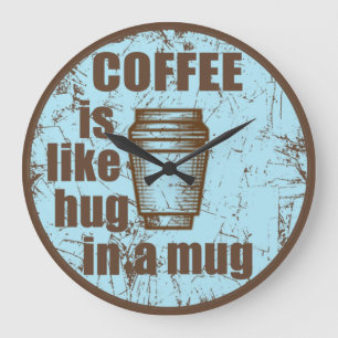 Coffee is like hug in a mug funny drinker large clock