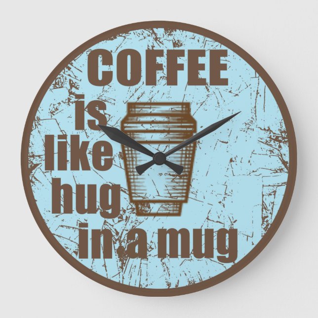 Coffee is like hug in a mug funny drinker large clock (Front)