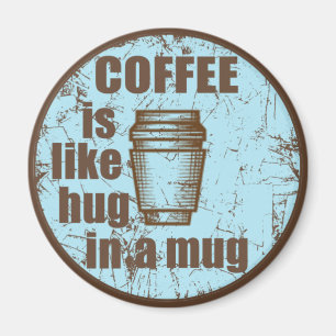 Coffee is like hug in a mug funny drinker magnet