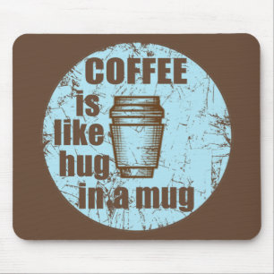 coffee is like hug in a mug mouse pad