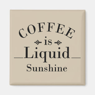 coffee is liquid sunshine magnet