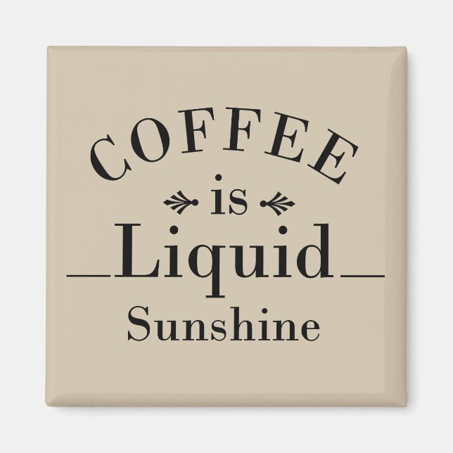 coffee is liquid sunshine magnet (Front)