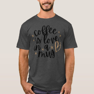 Coffee is love in a mug vintage T-Shirt
