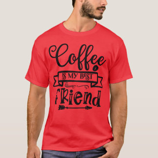 Coffee Is My Best Friend Coffee Lover Coffee girl T-Shirt