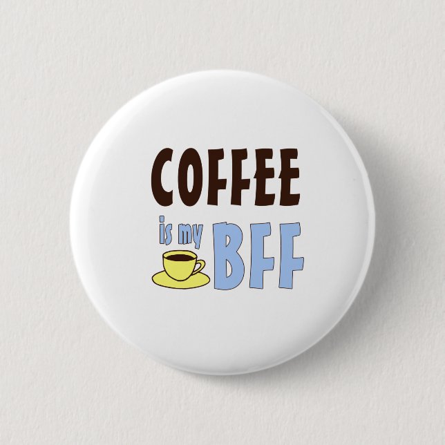 Coffee Is My BFF 6 Cm Round Badge (Front)