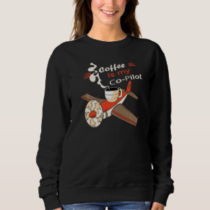 Coffee is my Co pilot Assistant aeroplane beverage Sweatshirt